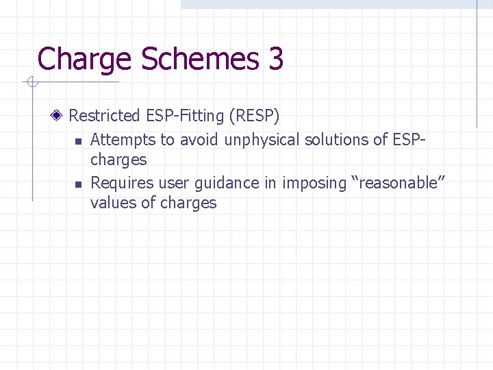 Charge Schemes 3 Restricted ESP-Fitting (RESP) n Attempts to avoid unphysical solutions of ESPcharges