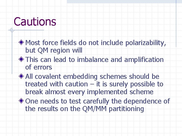 Cautions Most force fields do not include polarizability, but QM region will This can