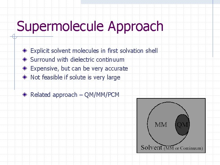 Supermolecule Approach Explicit solvent molecules in first solvation shell Surround with dielectric continuum Expensive,