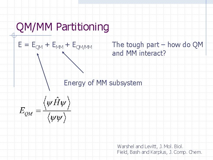 QM/MM Partitioning E = EQM + EMM + EQM/MM The tough part – how
