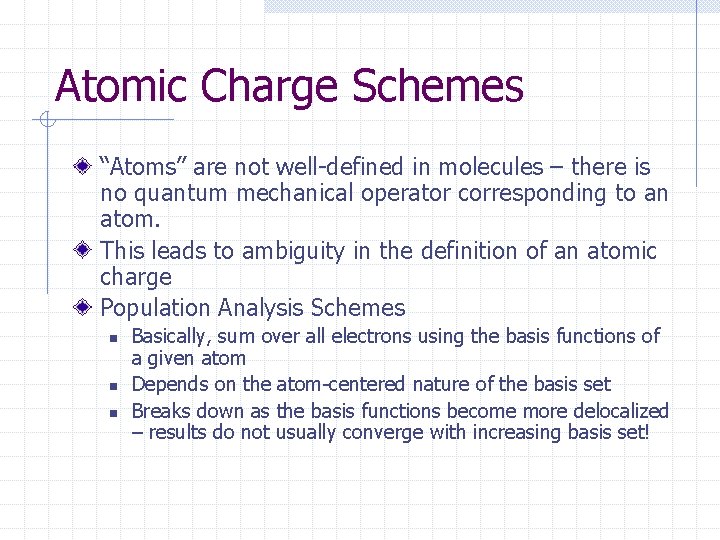 Atomic Charge Schemes “Atoms” are not well-defined in molecules – there is no quantum