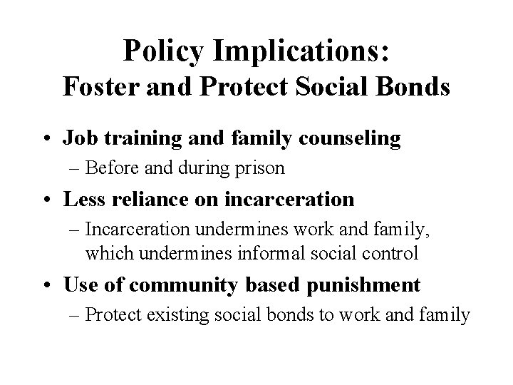 Policy Implications: Foster and Protect Social Bonds • Job training and family counseling –