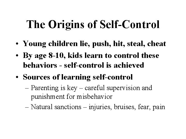 The Origins of Self-Control • Young children lie, push, hit, steal, cheat • By