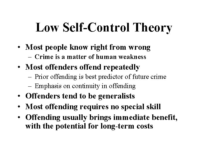 Low Self-Control Theory • Most people know right from wrong – Crime is a