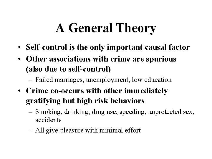 A General Theory • Self-control is the only important causal factor • Other associations