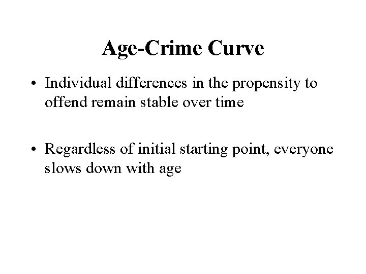 Age-Crime Curve • Individual differences in the propensity to offend remain stable over time