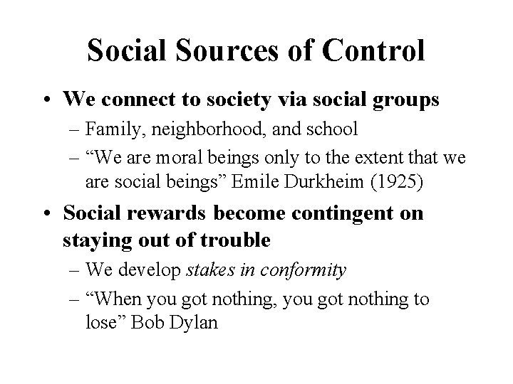 Social Sources of Control • We connect to society via social groups – Family,