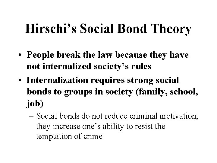 Hirschi’s Social Bond Theory • People break the law because they have not internalized
