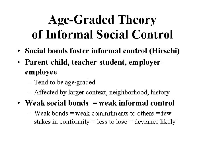 Age-Graded Theory of Informal Social Control • Social bonds foster informal control (Hirschi) •