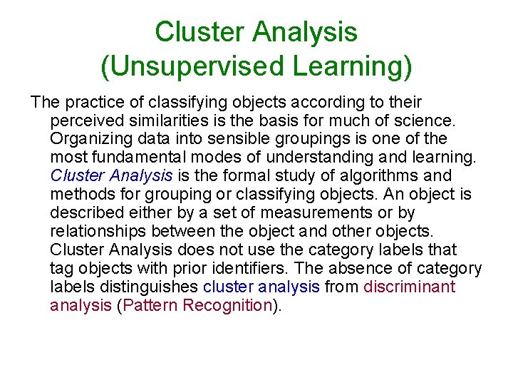 Cluster Analysis (Unsupervised Learning) The practice of classifying objects according to their perceived similarities