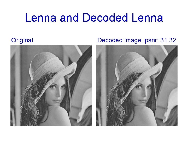Lenna and Decoded Lenna Original Decoded image, psnr: 31. 32 
