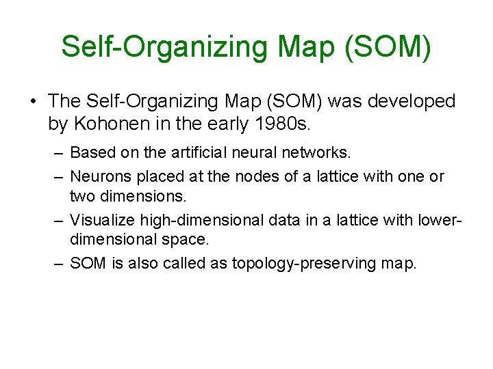 Self-Organizing Map (SOM) • The Self-Organizing Map (SOM) was developed by Kohonen in the