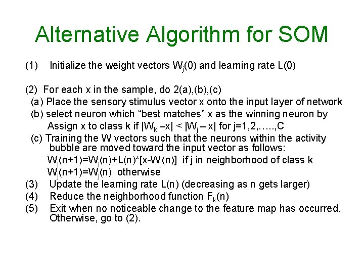 Alternative Algorithm for SOM (1) Initialize the weight vectors Wj(0) and learning rate L(0)