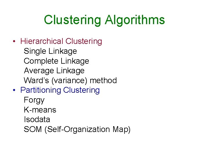 Clustering Algorithms • Hierarchical Clustering Single Linkage Complete Linkage Average Linkage Ward’s (variance) method
