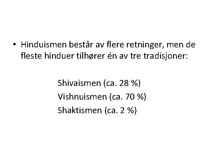  • Hinduismen består av flere retninger, men de fleste hinduer tilhører én av