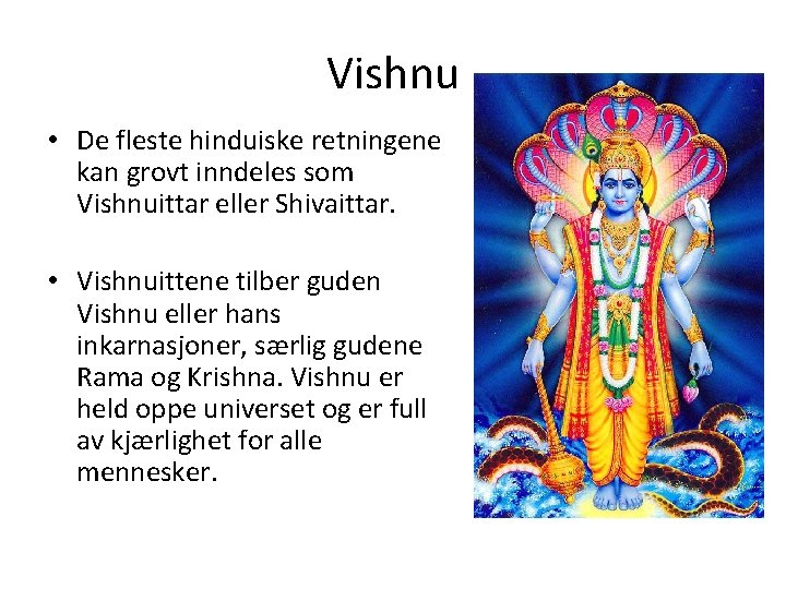 Vishnu • De fleste hinduiske retningene kan grovt inndeles som Vishnuittar eller Shivaittar. •