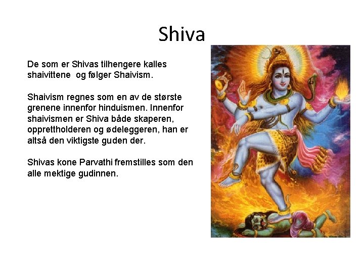 Shiva De som er Shivas tilhengere kalles shaivittene og følger Shaivism regnes som en