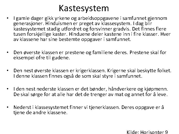 Kastesystem • I gamle dager gikk yrkene og arbeidsoppgavene i samfunnet gjennom generasjoner. Hinduismen