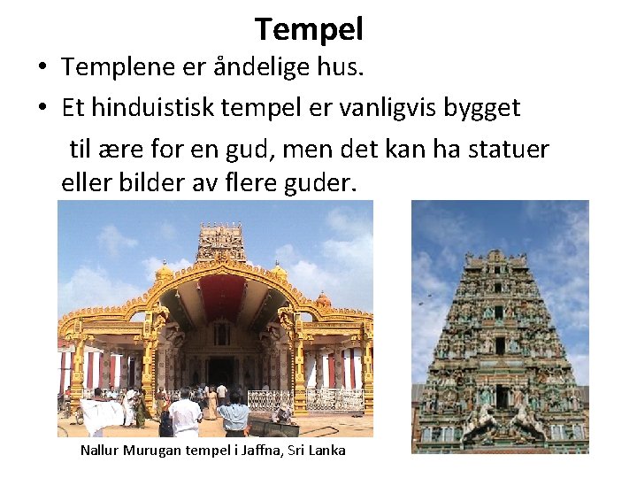 Tempel • Templene er åndelige hus. • Et hinduistisk tempel er vanligvis bygget til