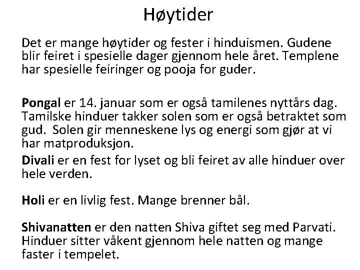 Høytider Det er mange høytider og fester i hinduismen. Gudene blir feiret i spesielle