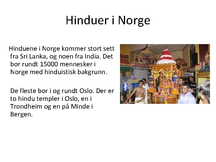 Hinduer i Norge Hinduene i Norge kommer stort sett fra Sri Lanka, og noen