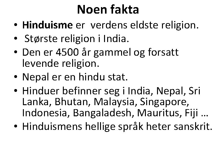 Noen fakta • Hinduisme er verdens eldste religion. • Største religion i India. •