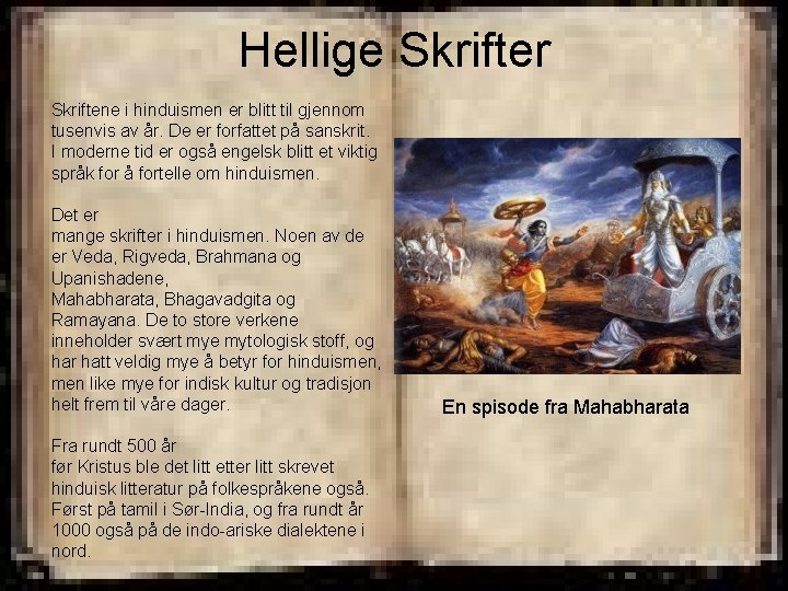 Hellige Skrifter Skriftene i hinduismen er blitt til gjennom tusenvis av år. De er