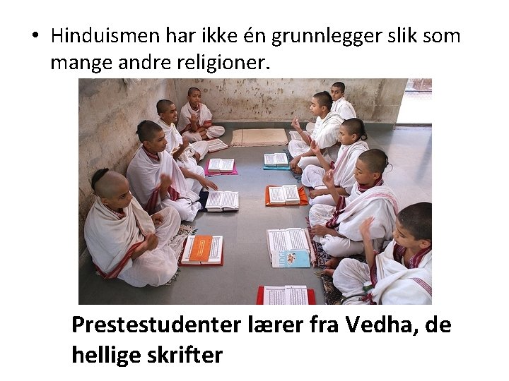  • Hinduismen har ikke én grunnlegger slik som mange andre religioner. Prestestudenter lærer