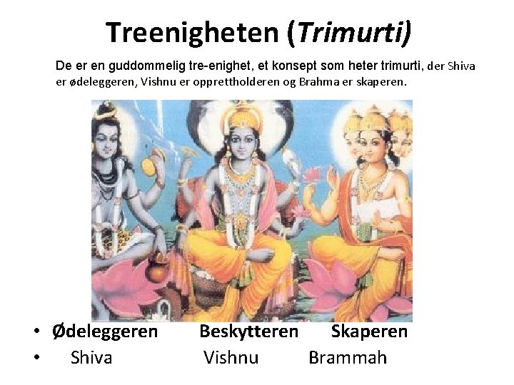 Treenigheten (Trimurti) De er en guddommelig tre-enighet, et konsept som heter trimurti, der Shiva