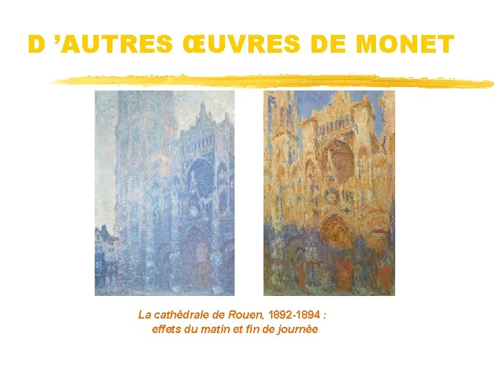 D ’AUTRES ŒUVRES DE MONET La cathédrale de Rouen, 1892 -1894 : effets du