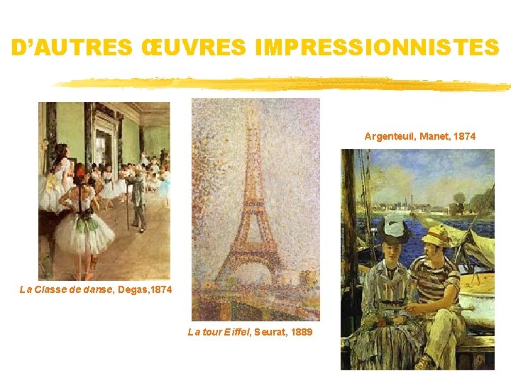 D’AUTRES ŒUVRES IMPRESSIONNISTES Argenteuil, Manet, 1874 La Classe de danse, Degas, 1874 La tour