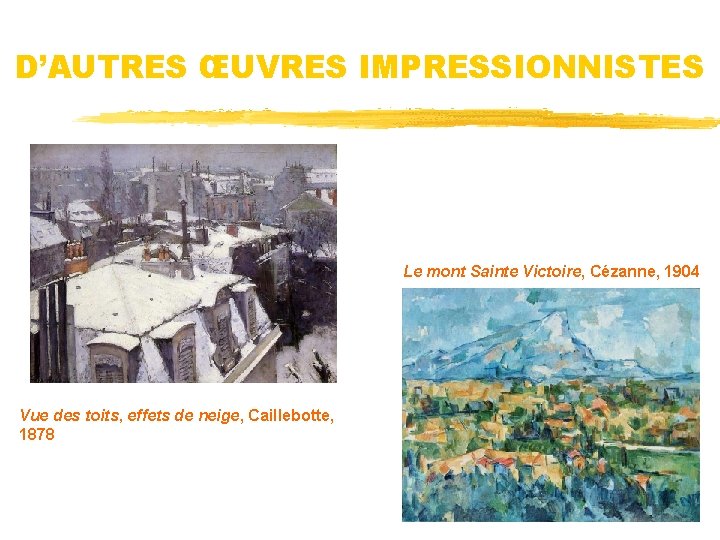 D’AUTRES ŒUVRES IMPRESSIONNISTES Le mont Sainte Victoire, Cézanne, 1904 Vue des toits, effets de
