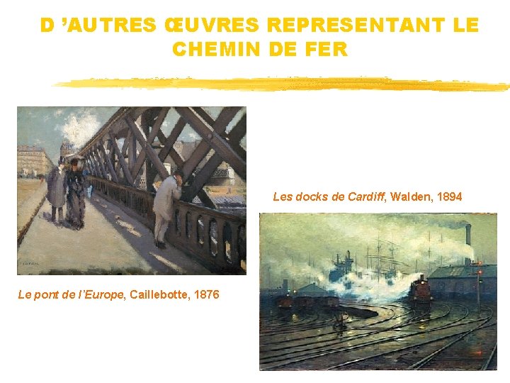 D ’AUTRES ŒUVRES REPRESENTANT LE CHEMIN DE FER Les docks de Cardiff, Walden, 1894