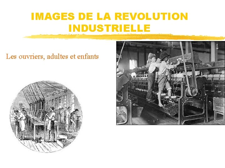 IMAGES DE LA REVOLUTION INDUSTRIELLE Les ouvriers, adultes et enfants 