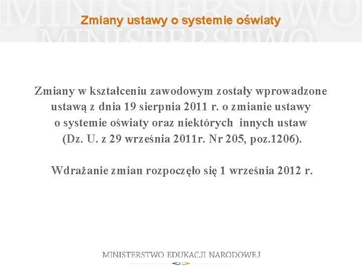 Zmiany ustawy o systemie oświaty Zmiany w kształceniu zawodowym zostały wprowadzone ustawą z dnia