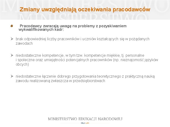 Zmiany uwzględniają oczekiwania pracodawców Pracodawcy zwracają uwagę na problemy z pozyskiwaniem wykwalifikowanych kadr: Ø