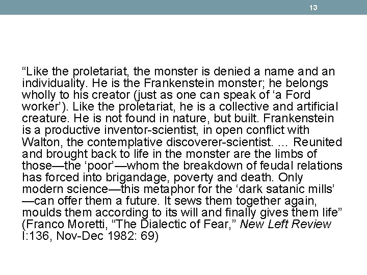 13 “Like the proletariat, the monster is denied a name and an individuality. He