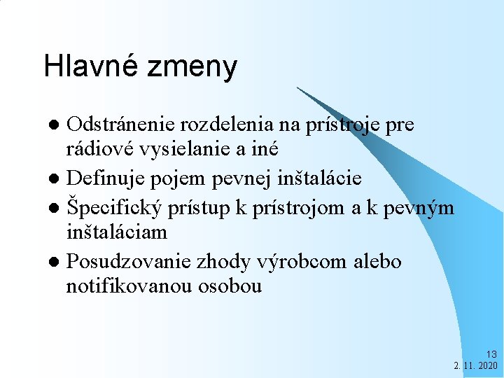 Hlavné zmeny Odstránenie rozdelenia na prístroje pre rádiové vysielanie a iné l Definuje pojem