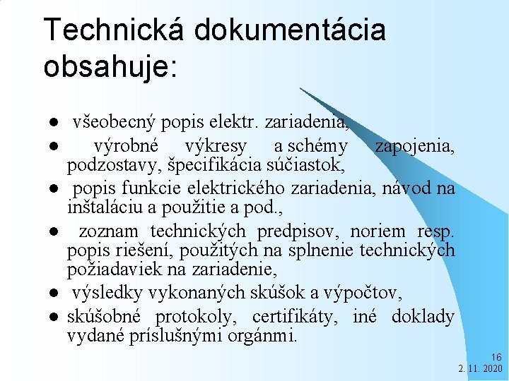 Technická dokumentácia obsahuje: l l l všeobecný popis elektr. zariadenia, výrobné výkresy a schémy