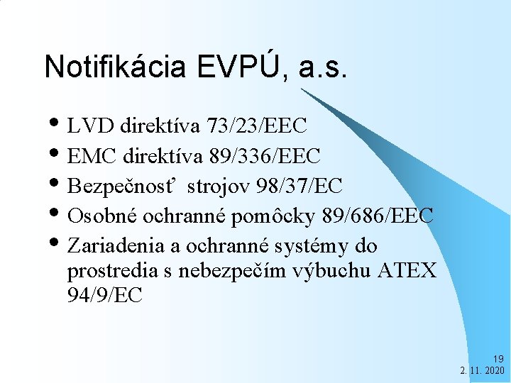 Notifikácia EVPÚ, a. s. • LVD direktíva 73/23/EEC • EMC direktíva 89/336/EEC • Bezpečnosť