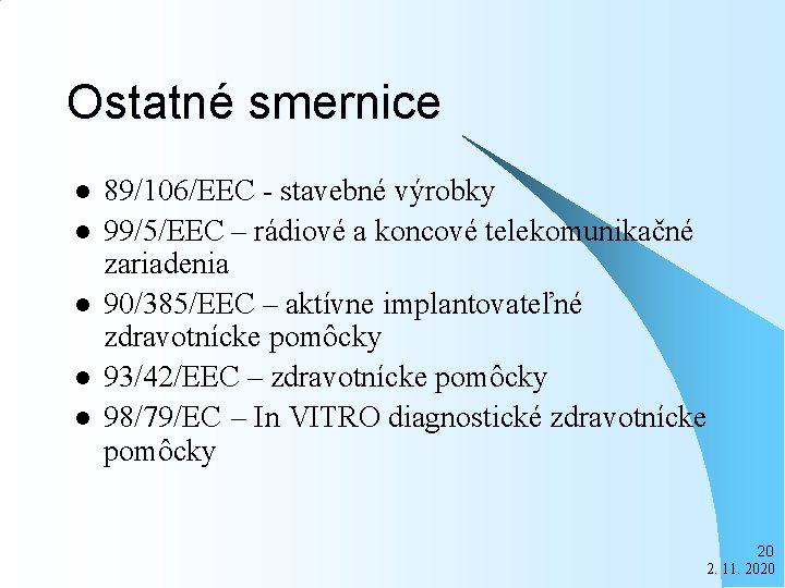 Ostatné smernice l l l 89/106/EEC - stavebné výrobky 99/5/EEC – rádiové a koncové