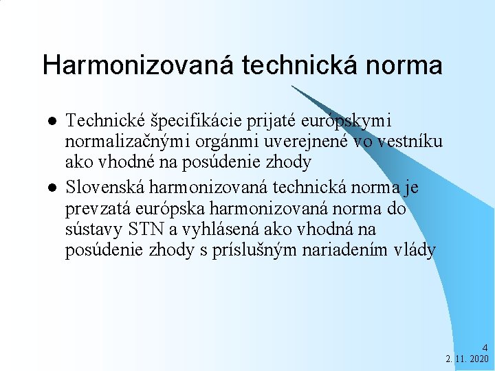 Harmonizovaná technická norma l l Technické špecifikácie prijaté európskymi normalizačnými orgánmi uverejnené vo vestníku