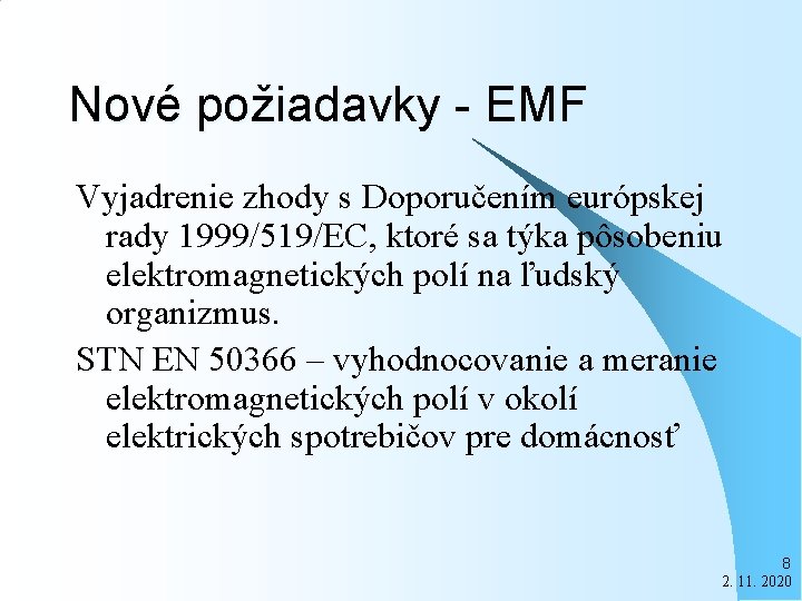 Nové požiadavky - EMF Vyjadrenie zhody s Doporučením európskej rady 1999/519/EC, ktoré sa týka