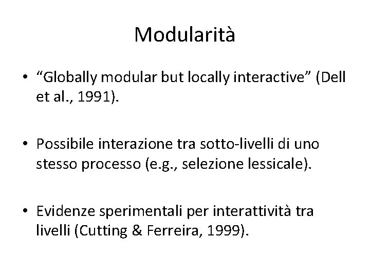 Modularità • “Globally modular but locally interactive” (Dell et al. , 1991). • Possibile