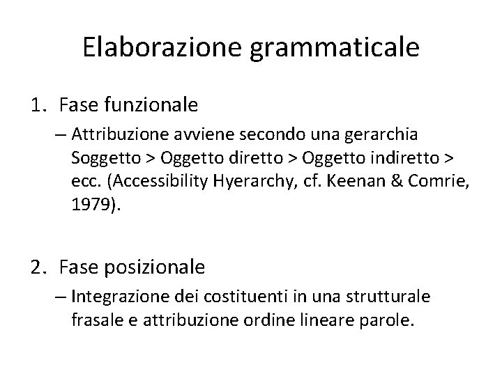 Elaborazione grammaticale 1. Fase funzionale – Attribuzione avviene secondo una gerarchia Soggetto > Oggetto