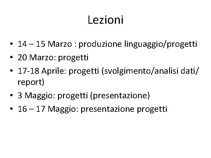 Lezioni • 14 – 15 Marzo : produzione linguaggio/progetti • 20 Marzo: progetti •