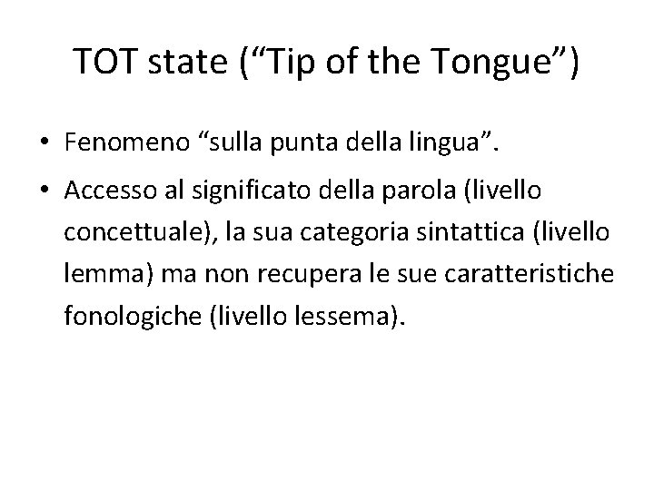 TOT state (“Tip of the Tongue”) • Fenomeno “sulla punta della lingua”. • Accesso