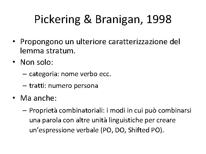 Pickering & Branigan, 1998 • Propongono un ulteriore caratterizzazione del lemma stratum. • Non