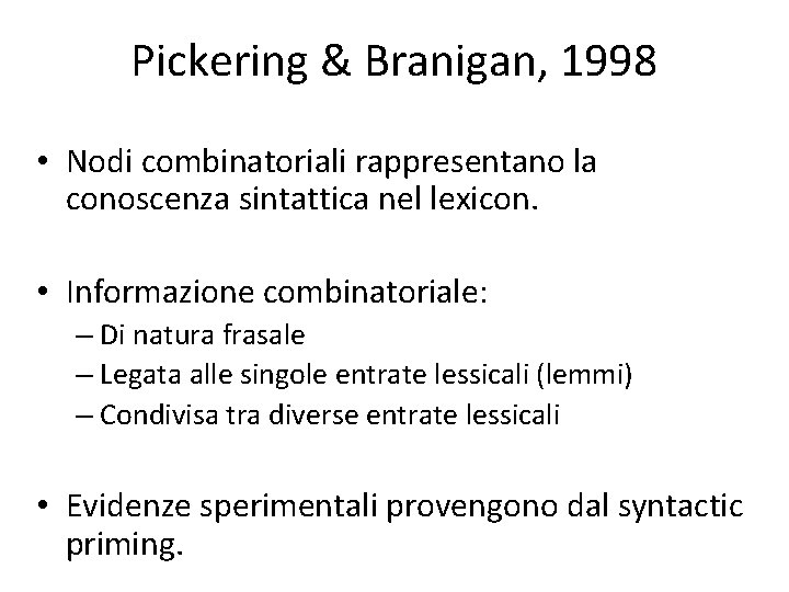 Pickering & Branigan, 1998 • Nodi combinatoriali rappresentano la conoscenza sintattica nel lexicon. •