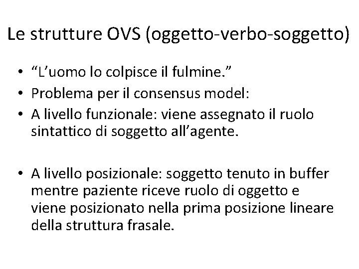 Le strutture OVS (oggetto-verbo-soggetto) • “L’uomo lo colpisce il fulmine. ” • Problema per